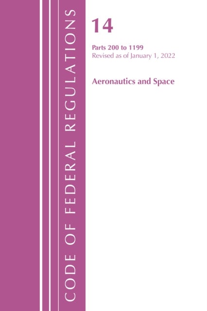 Bilde av Code Of Federal Regulations, Title 14 Aeronautics And Space 200-1199, Revised As Of January 1, 2022 Av Office Of The Federal Register (u.s.)