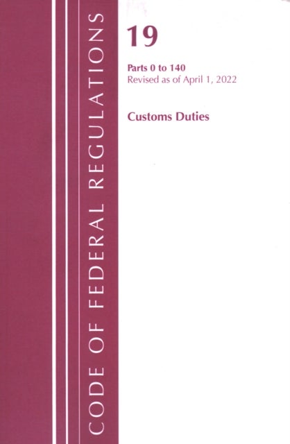 Bilde av Code Of Federal Regulations, Title 19 Customs Duties 0-140, 2022 Av Office Of The Federal Register (u.s.)