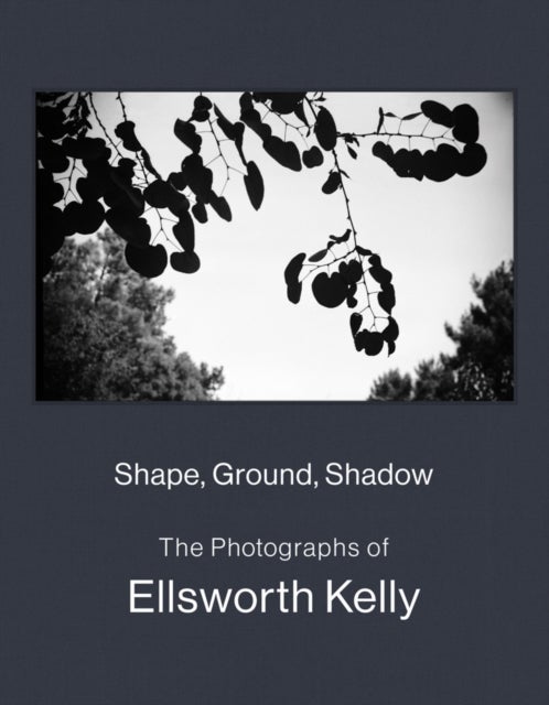 Bilde av Shape, Ground, Shadow: The Photographs Of Ellsworth Kelly