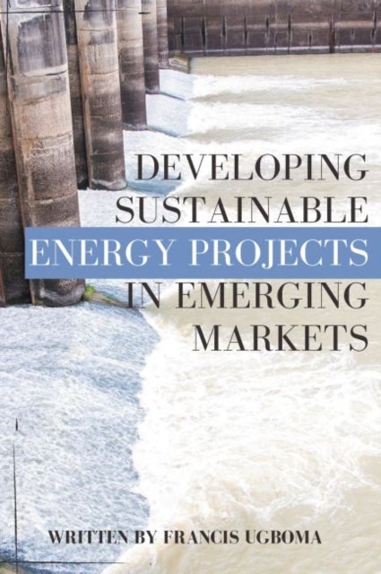 Bilde av Developing Sustainable Energy Projects In Emerging Markets Av Francis Ugboma