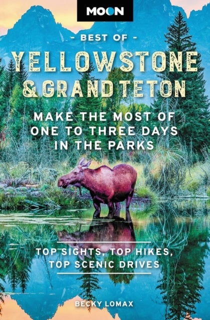 Bilde av Moon Best Of Yellowstone &amp; Grand Teton (second Edition) Av Becky Lomax