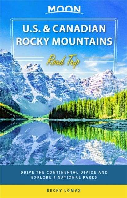 Bilde av Moon U.s. &amp; Canadian Rocky Mountains Road Trip (first Edition) Av Becky Lomax
