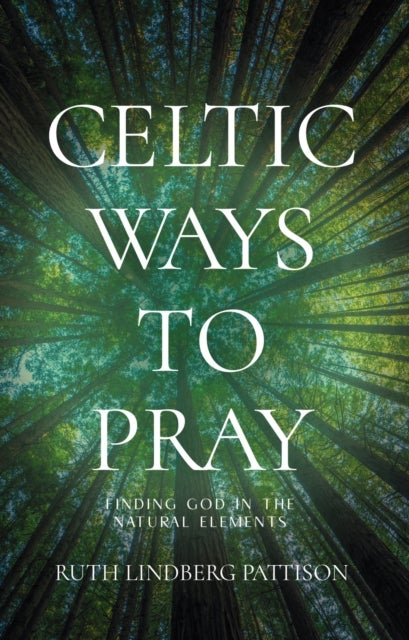 Bilde av Celtic Ways To Pray Av Ruth Lindberg Pattison