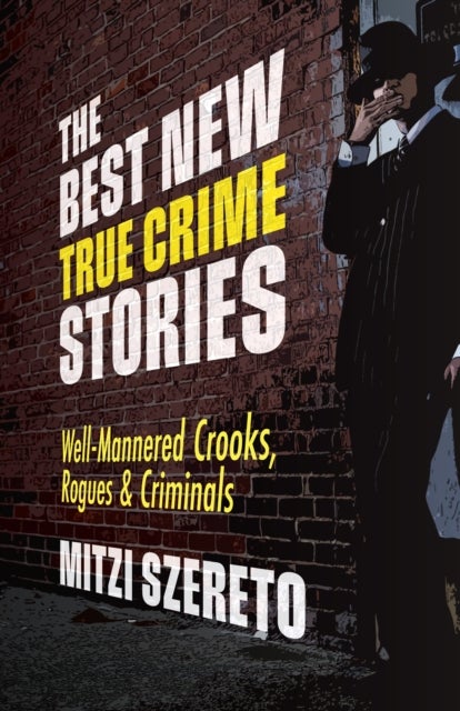 Bilde av The Best New True Crime Stories: Well-mannered Crooks, Rogues &amp; Criminals Av Mitzi Szereto