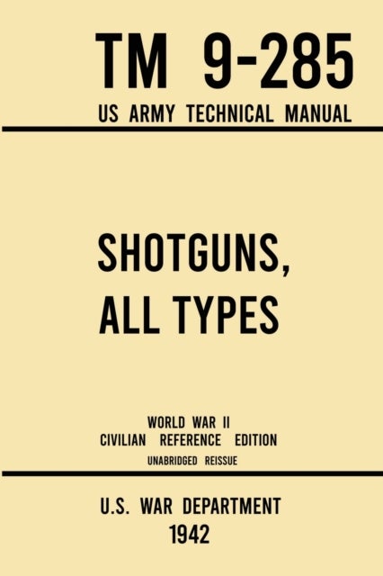 Bilde av Shotguns, All Types - Tm 9-285 Us Army Technical Manual (1942 World War Ii Civilian Reference Editio Av U S War Department