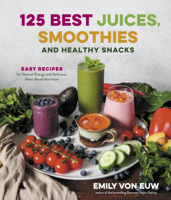 Bilde av 125 Best Juices, Smoothies And Healthy Snacks: Easy Recipes For Natural Energy And Delicious, Plant- Av Emily Von Euw