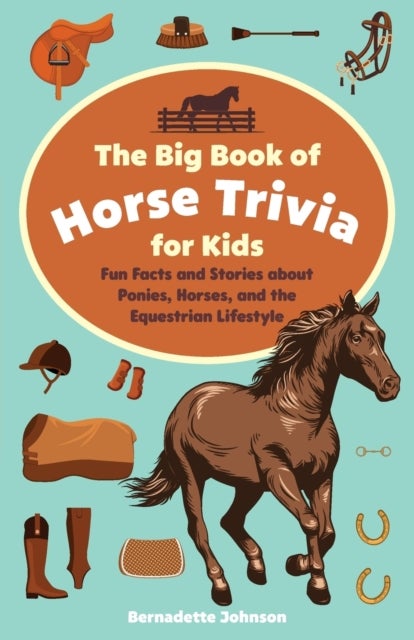 Bilde av The Big Book Of Horse Trivia For Kids Av Bernadette Johnson
