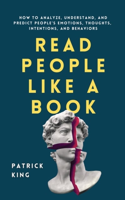 Read People Like a Book - How to Analyze, Understand, and Predict People's Emotions, Thoughts, Intentions, and Behaviors