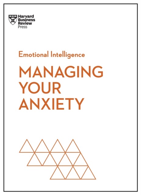 Bilde av Managing Your Anxiety (hbr Emotional Intelligence Series) Av Harvard Business Review, Alice Boyes, Judson Brewer, Rasmus Hougaard, Jacqueline Carter