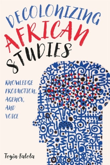Bilde av Decolonizing African Studies Av Professor Toyin (series Editor) Falola