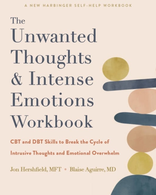 Bilde av The Unwanted Thoughts And Intense Emotions Workbook Av Blaise Aguirre, Jon Hershfield