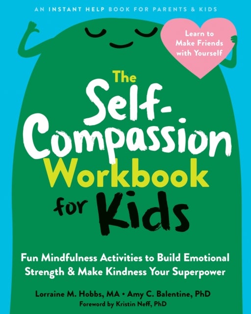 Bilde av The Self-compassion Workbook For Kids Av Amy C. Balentine, Kristin Neff, Lorraine M. Hobbs
