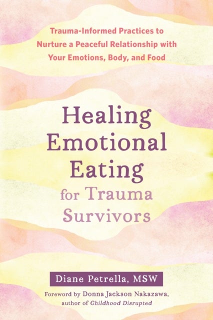 Bilde av Healing Emotional Eating For Trauma Survivors Av Diane Petrella, Donna Nakazawa
