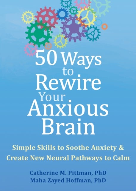 Bilde av 50 Ways To Rewire Your Anxious Brain Av Catherine M. Pittman, Maha Z. Hoffman