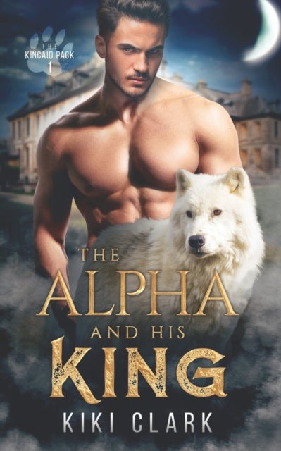 Bilde av The Alpha And His King (kincaid Pack Book 1) Av Kiki Clark