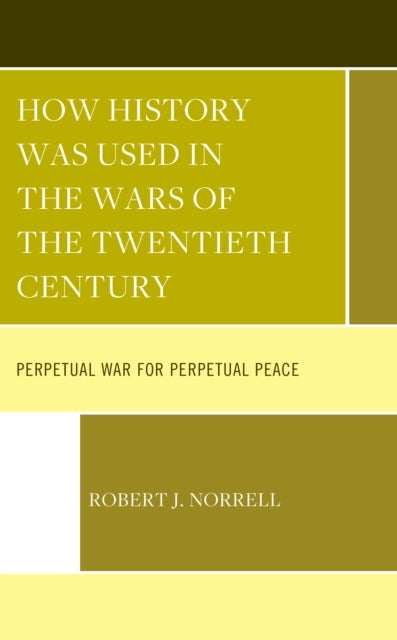 Bilde av How History Was Used In The Wars Of The Twentieth Century Av Robert J. Norrell