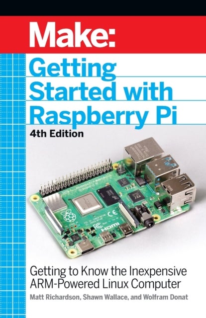 Bilde av Getting Started With Raspberry Pi, 4e Av Shawn Wallace, Matt Richardson, Wolfram Donat