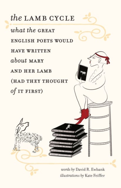 Bilde av The Lamb Cycle - What The Great English Poets Would Have Written About Mary And Her Lamb (had They T Av David R. Ewbank, Kate Feiffer, James Engell