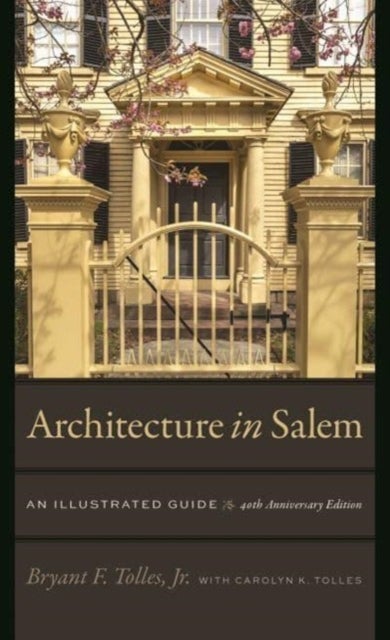 Bilde av Architecture In Salem ¿ An Illustrated Guide Av Jr. Bryant F. Tolles, Lynda Roscoe Hartigan, Steven C. Mallory