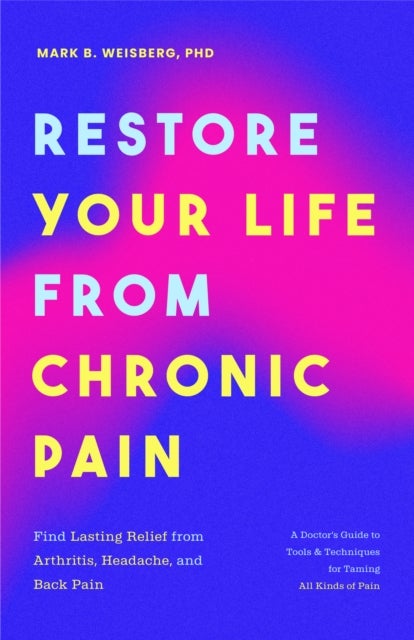 Bilde av Restore Your Life From Chronic Pain Av Mark B. Phd Abpp Weisberg