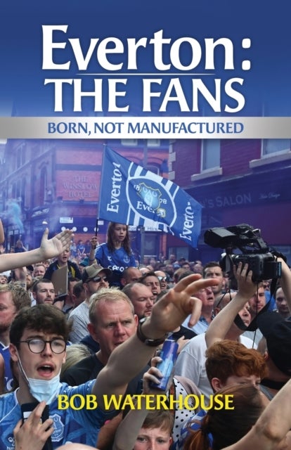 Bilde av Everton: The Fans Av Bob Waterhouse