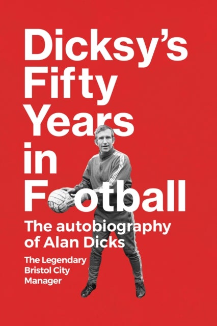 Bilde av Dicksy&#039;s Fifty Years In Football Av Alan Dicks