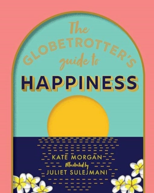 Bilde av The Globetrotter&#039;s Guide To Happiness Av Kate Morgan