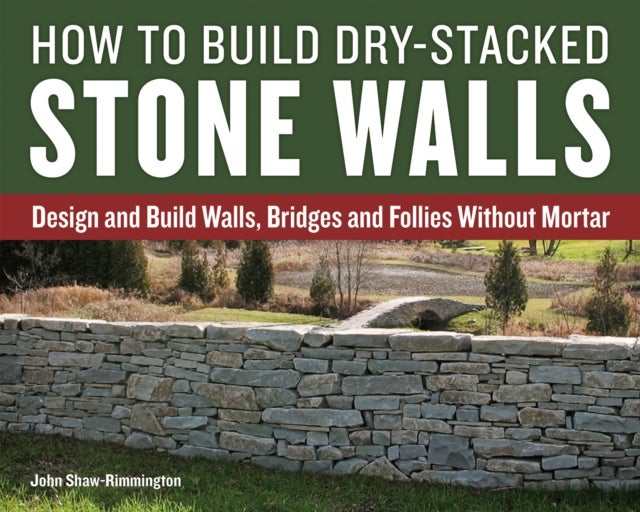 Bilde av How To Build Dry-stacked Stone Walls Av John Shaw-rimmington