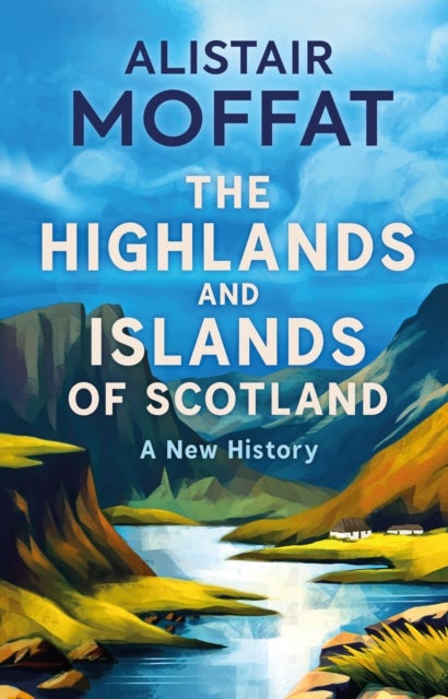 Bilde av The Highlands And Islands Of Scotland Av Alistair Moffat