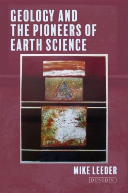 Bilde av Geology And The Pioneers Of Earth Science Av Leeder Mike