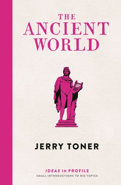 Bilde av The Ancient World: Ideas In Profile Av Dr. Jerry (fellow Teacher And Director Of Studies In Classics) Toner