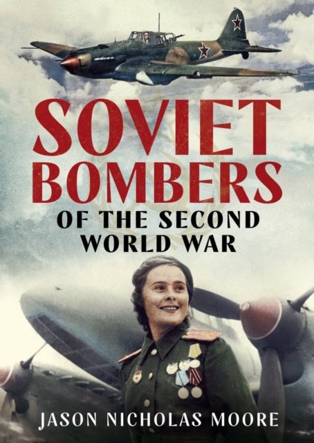 Bilde av Soviet Bombers Of The Second World War Av Jason Nicholas Moore