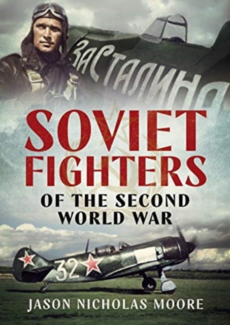 Bilde av Soviet Fighters Of The Second World War Av Jason Nicholas Moore
