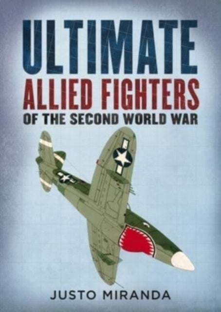 Bilde av Ultimate Allied Fighters Of The Second World War Av Justo Miranda