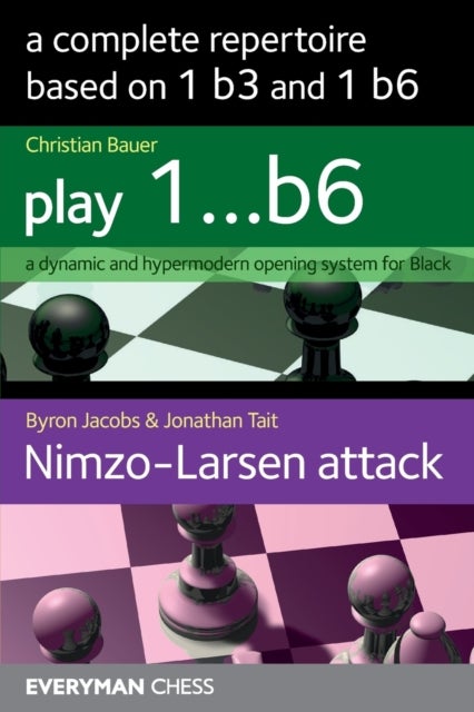 Bilde av A Complete Repertoire Based On 1 B3 And 1 B6 Av Christian Bauer, Byron Jacobs, Jonathan Tait