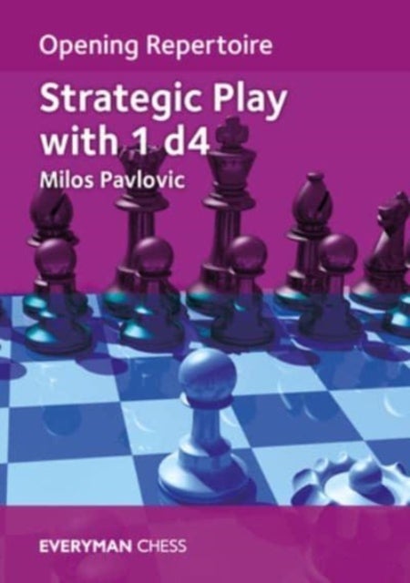 Bilde av Opening Repertoire: Strategic Play With 1 D4 Av Milos Pavlovic