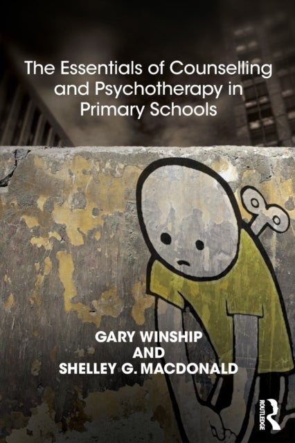 Bilde av The Essentials Of Counselling And Psychotherapy In Primary Schools Av Gary Winship, Shelley Macdonald