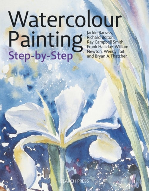Bilde av Watercolour Painting Step-by-step Av Jackie Barrass, Richard Bolton, Ray Campbell Smith, Frank Halliday, Wendy Tait, Bryan Thatcher, William Newton