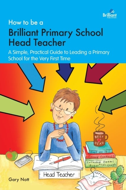 Bilde av How To Be A Brilliant Primary School Head Teacher Av Gary Nott