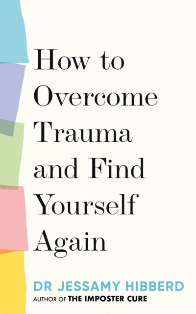 Bilde av How To Overcome Trauma And Find Yourself Again Av Dr Jessamy Hibberd