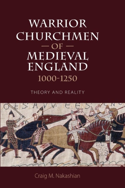 Bilde av Warrior Churchmen Of Medieval England, 1000-1250 Av Craig M (customer) Nakashian