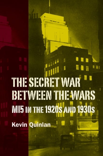 Bilde av The Secret War Between The Wars: Mi5 In The 1920s And 1930s Av Kevin (customer) Quinlan