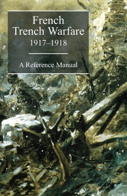 Bilde av French Trench Warfare 1917-1918. A Reference Manual