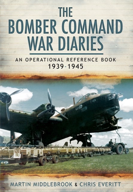 Bilde av Bomber Command War Diaries: An Operational Reference Book 1939-1945 Av Martin Middlebrook, Chris Everitt