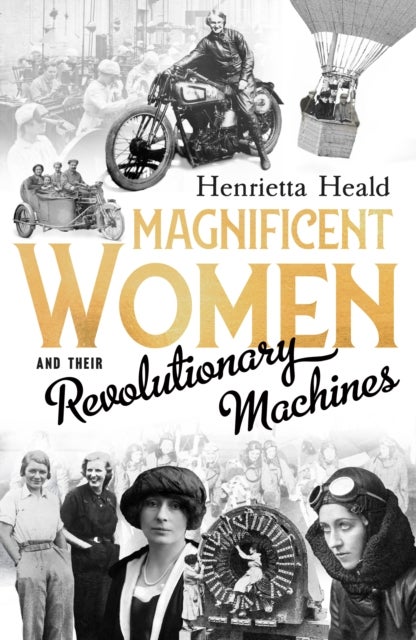 Bilde av Magnificent Women And Their Revolutionary Machines Av Henrietta Heald
