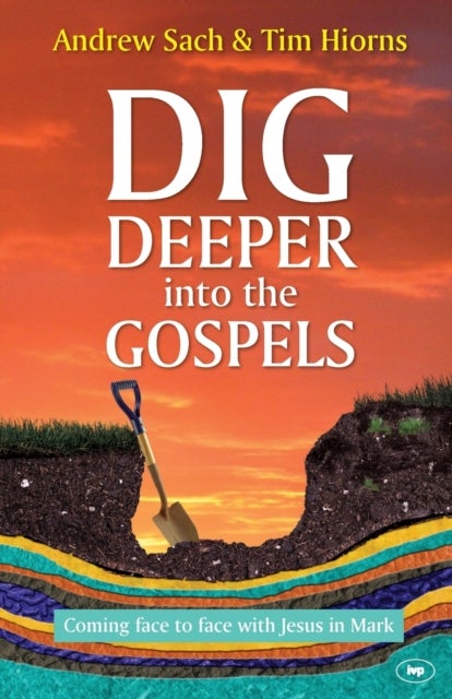 Bilde av Dig Deeper Into The Gospels Av Andrew Sach And Tim Hiorns