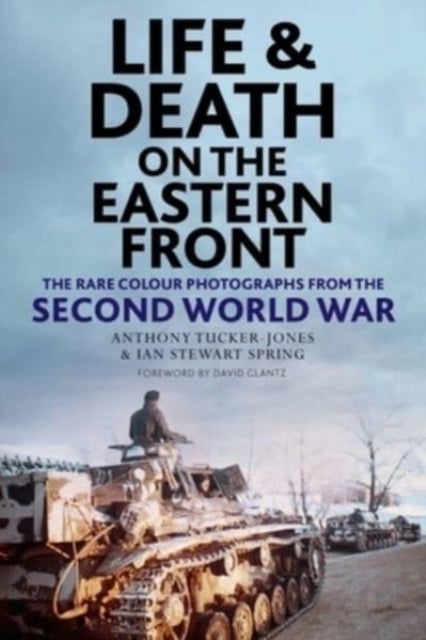 Bilde av Life And Death On The Eastern Front Av Anthony Tucker-jones, Ian Spring