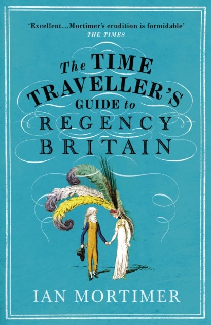 Bilde av The Time Traveller&#039;s Guide To Regency Britain Av Ian Mortimer