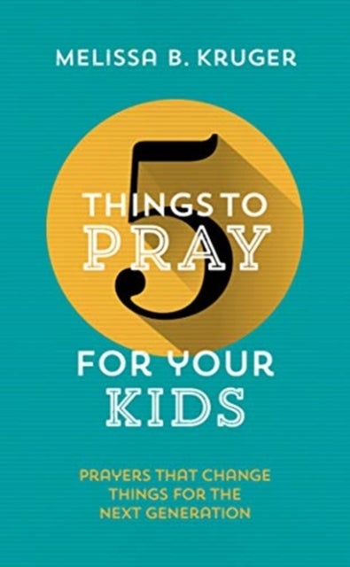 Bilde av 5 Things To Pray For Your Kids Av Melissa B Kruger
