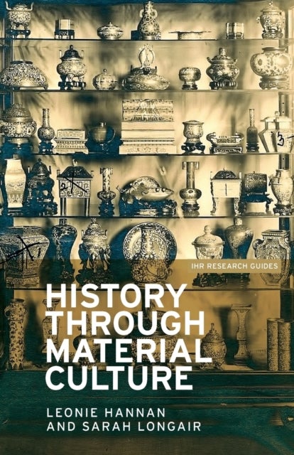 Bilde av History Through Material Culture Av Leonie Hannan, Sarah Longair